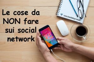 Ci dimentichiamo molto spesso di raccontare le cose da non fare sui social, quei piccoli comportamenti, a volte anche involontari, che ci danneggiano. Spesso quando si parla di social ci si concentra sempre sulle cose da fare per avere una strategia marketing che porti buoni risultati. Ma ci dimentichiamo molto spesso di raccontare anche le cose da non fare sui social, quei piccoli comportamenti, a volte anche involontari, che danneggiano la nostra immagine e nei casi peggiori anche tutta la nostra strategia marketing. Vediamo allora le cose che assolutamente bisogna evitare di fare quando si lavora sui social network.